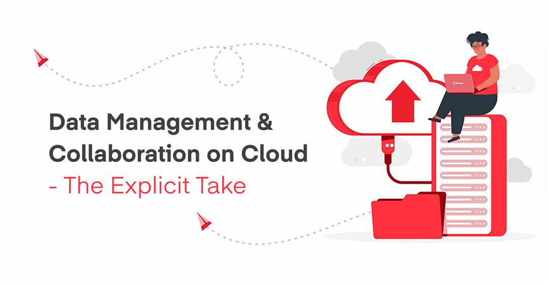 Data Management & Collaboration on Cloud: The Explicit Take