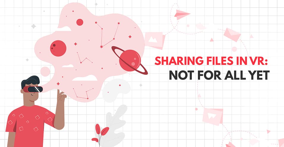Sharing Files in VR: Not for all yet